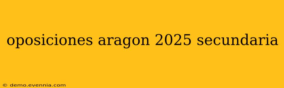 oposiciones aragon 2025 secundaria