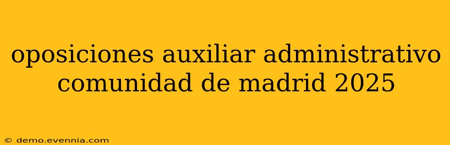 oposiciones auxiliar administrativo comunidad de madrid 2025