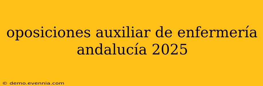 oposiciones auxiliar de enfermería andalucía 2025