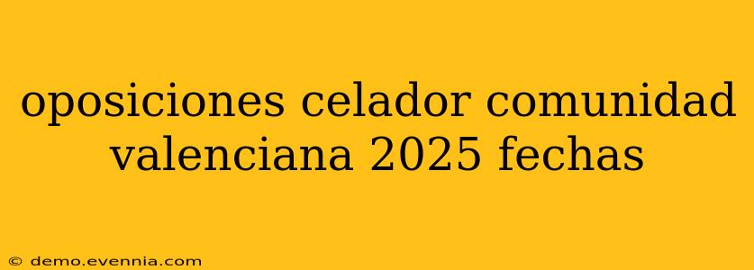 oposiciones celador comunidad valenciana 2025 fechas