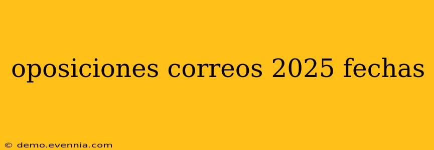 oposiciones correos 2025 fechas