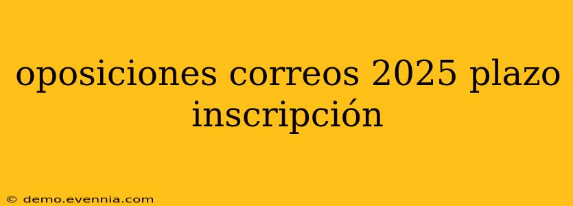 oposiciones correos 2025 plazo inscripción