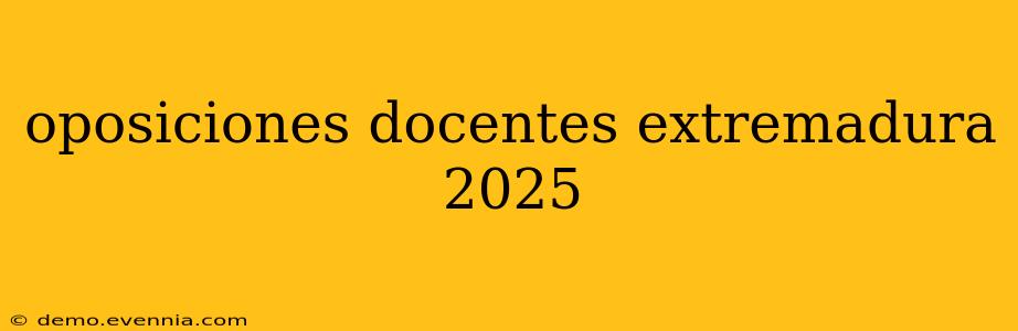 oposiciones docentes extremadura 2025