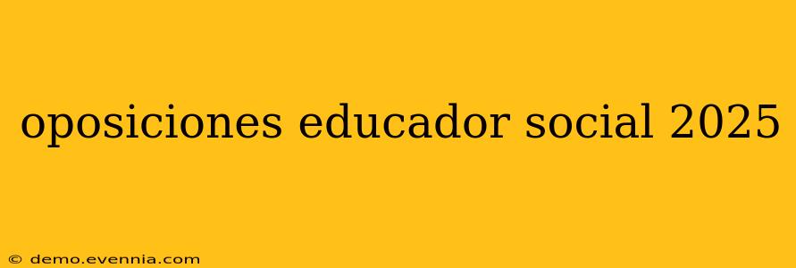 oposiciones educador social 2025