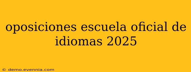 oposiciones escuela oficial de idiomas 2025