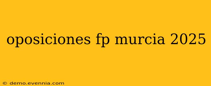 oposiciones fp murcia 2025