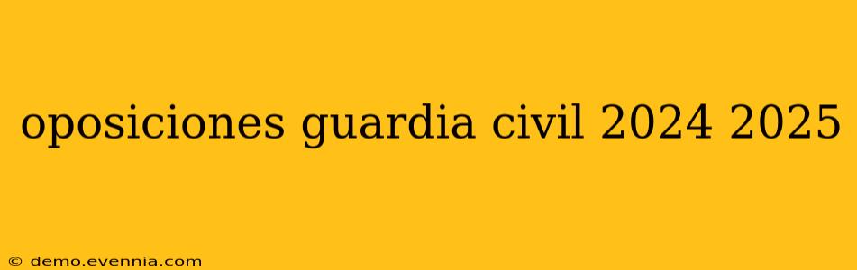 oposiciones guardia civil 2024 2025