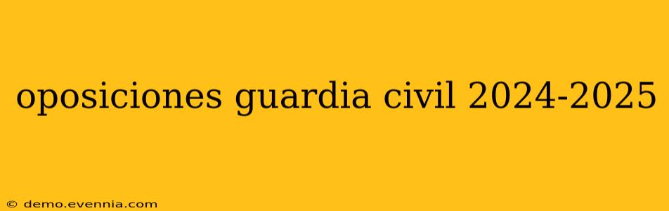 oposiciones guardia civil 2024-2025