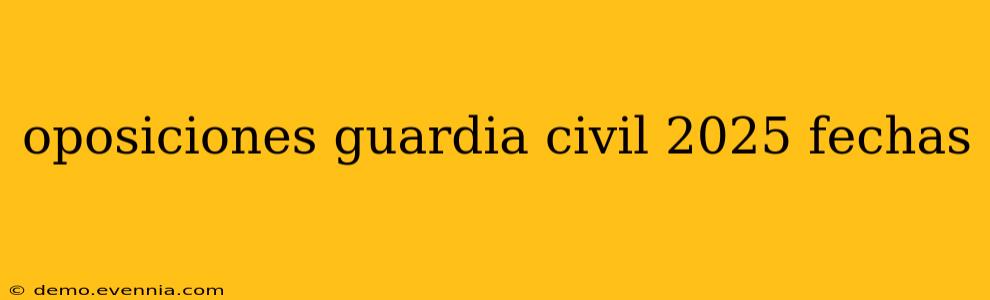 oposiciones guardia civil 2025 fechas