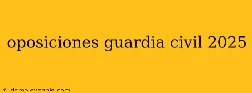 oposiciones guardia civil 2025