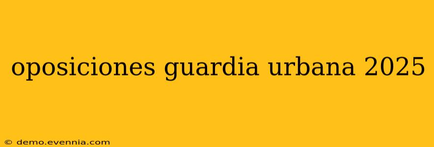 oposiciones guardia urbana 2025