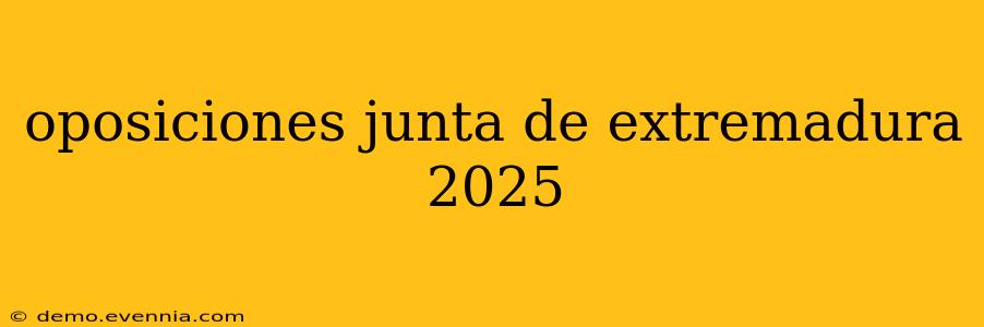 oposiciones junta de extremadura 2025