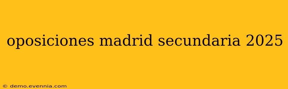 oposiciones madrid secundaria 2025