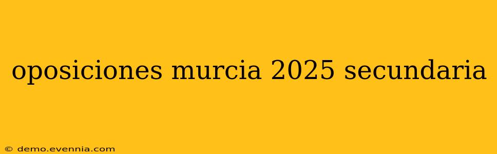 oposiciones murcia 2025 secundaria