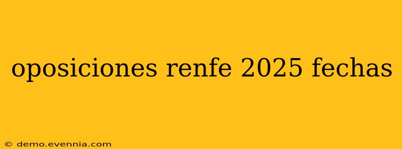 oposiciones renfe 2025 fechas