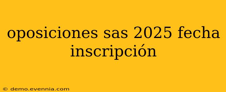 oposiciones sas 2025 fecha inscripción