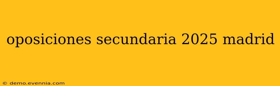 oposiciones secundaria 2025 madrid