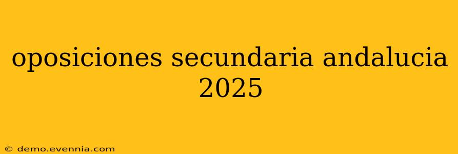 oposiciones secundaria andalucia 2025