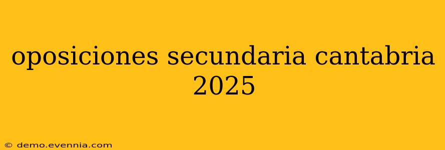 oposiciones secundaria cantabria 2025