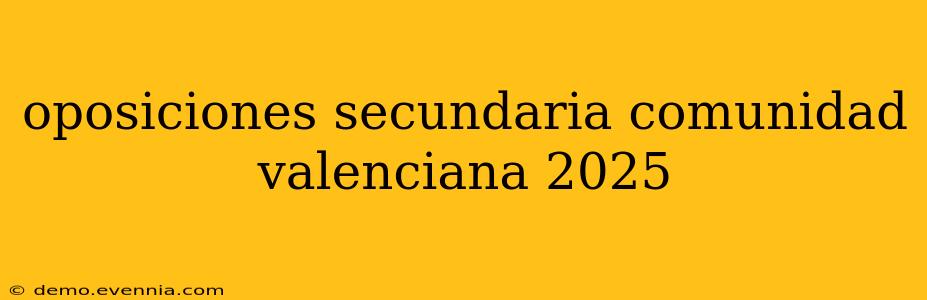 oposiciones secundaria comunidad valenciana 2025