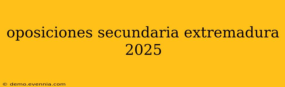 oposiciones secundaria extremadura 2025