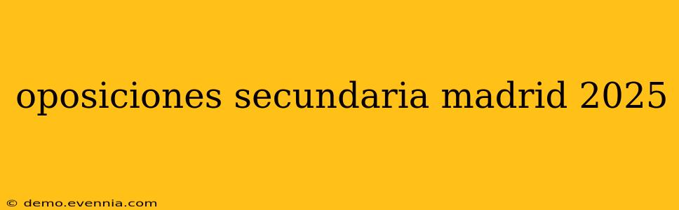 oposiciones secundaria madrid 2025