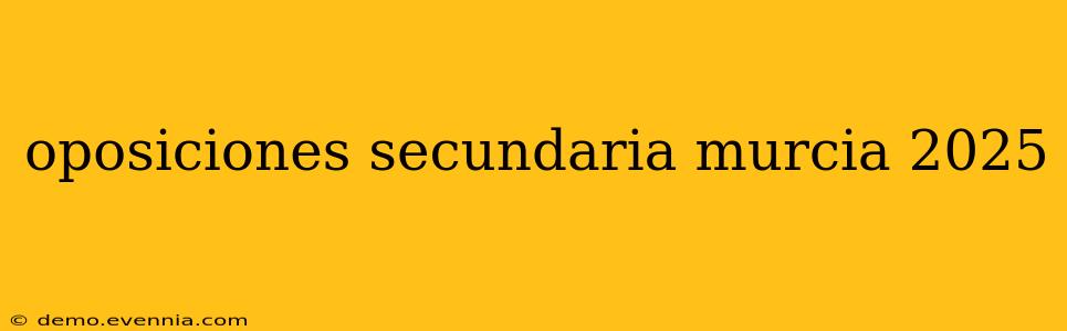 oposiciones secundaria murcia 2025