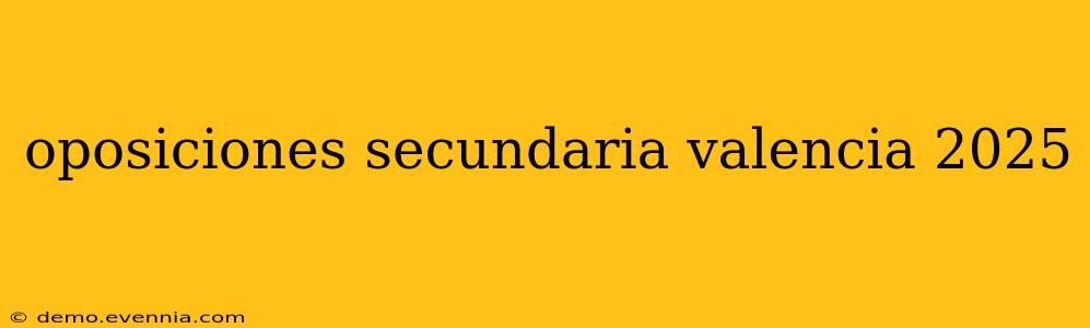 oposiciones secundaria valencia 2025