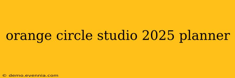 orange circle studio 2025 planner