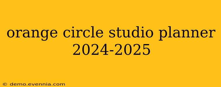 orange circle studio planner 2024-2025