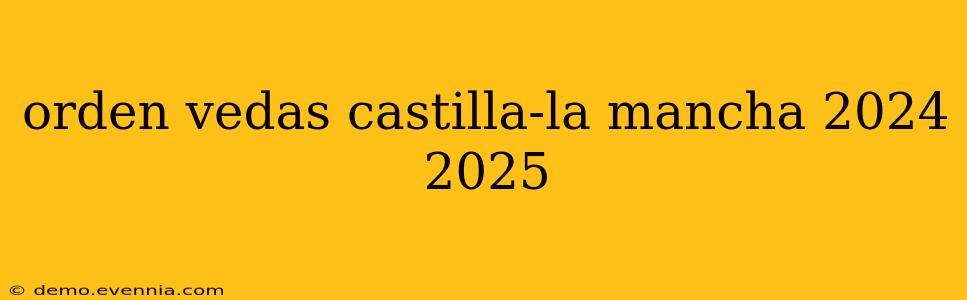 orden vedas castilla-la mancha 2024 2025