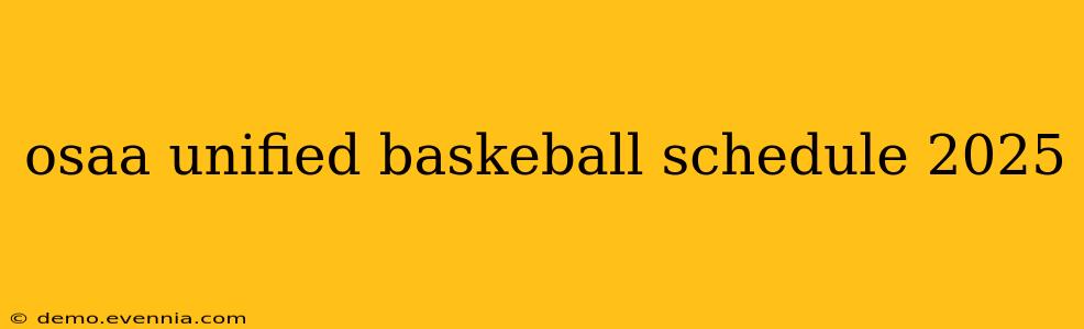 osaa unified baskeball schedule 2025