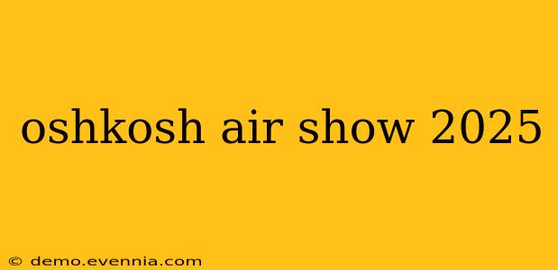 oshkosh air show 2025