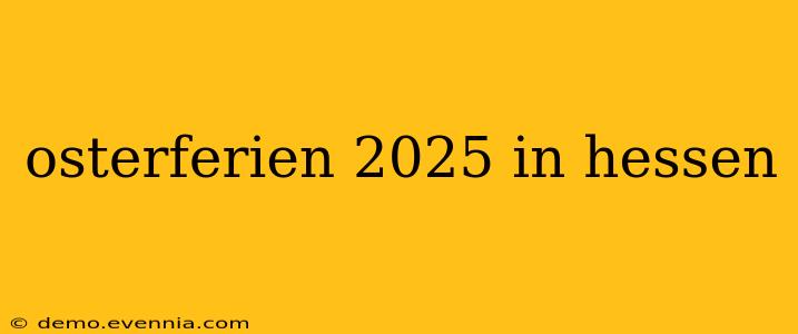 osterferien 2025 in hessen