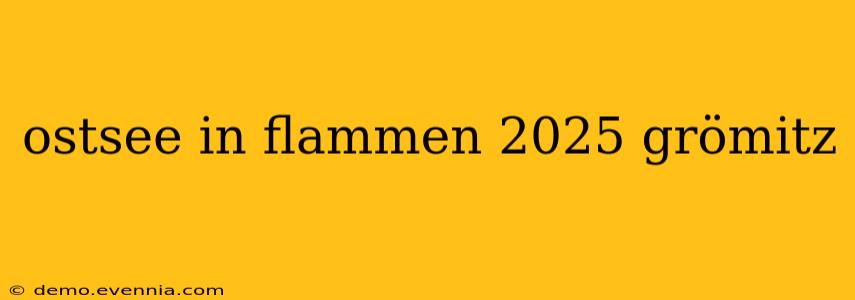 ostsee in flammen 2025 grömitz