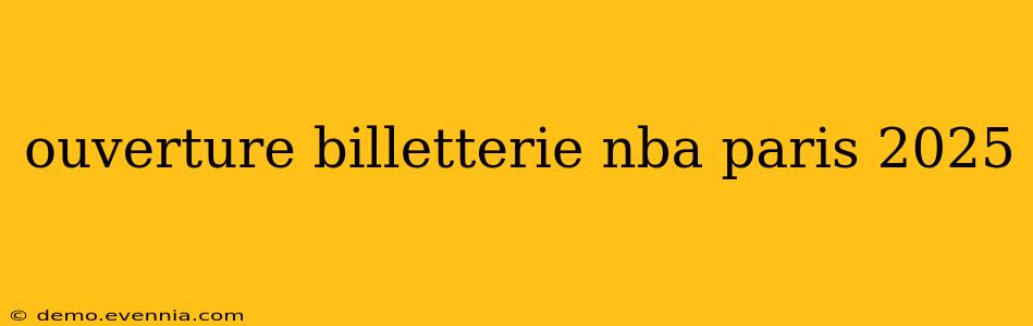 ouverture billetterie nba paris 2025