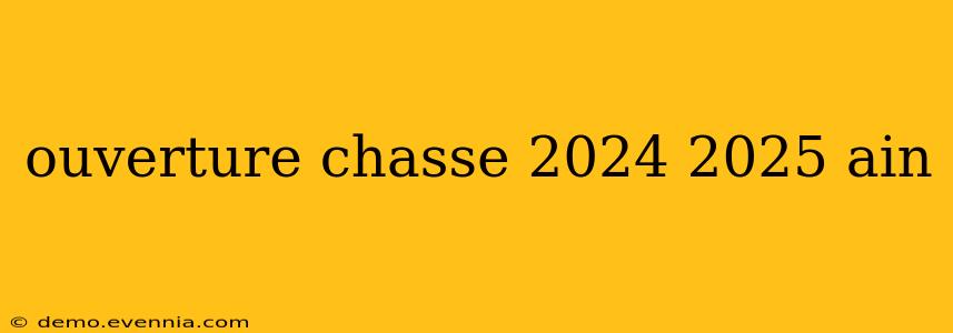 ouverture chasse 2024 2025 ain