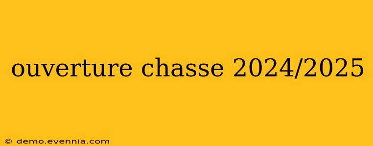 ouverture chasse 2024/2025