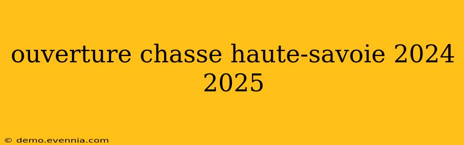 ouverture chasse haute-savoie 2024 2025