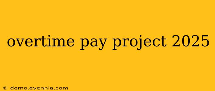 overtime pay project 2025