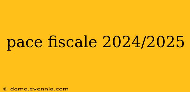 pace fiscale 2024/2025