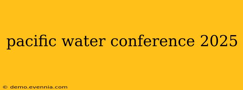 pacific water conference 2025