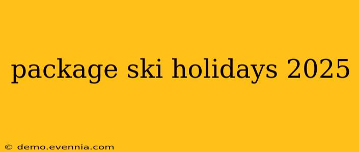 package ski holidays 2025