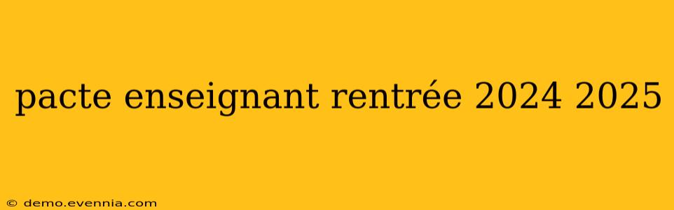 pacte enseignant rentrée 2024 2025