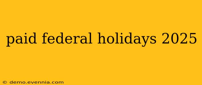 paid federal holidays 2025