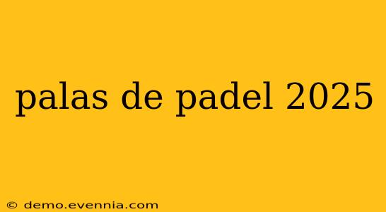 palas de padel 2025