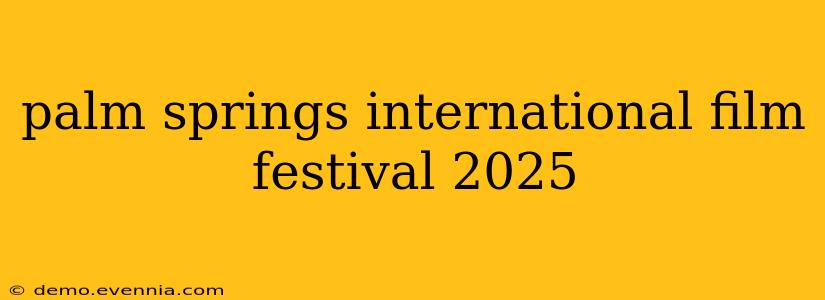 palm springs international film festival 2025