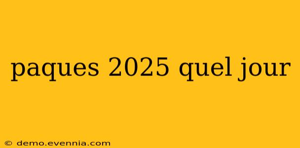 paques 2025 quel jour