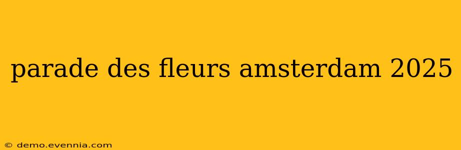 parade des fleurs amsterdam 2025