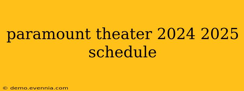 paramount theater 2024 2025 schedule